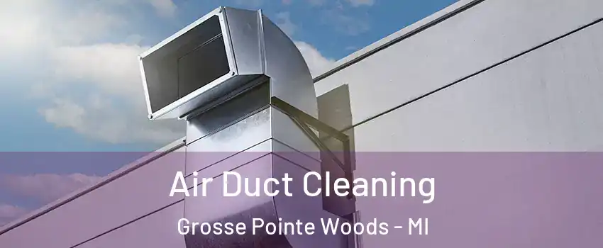  Air Duct Cleaning Grosse Pointe Woods - MI