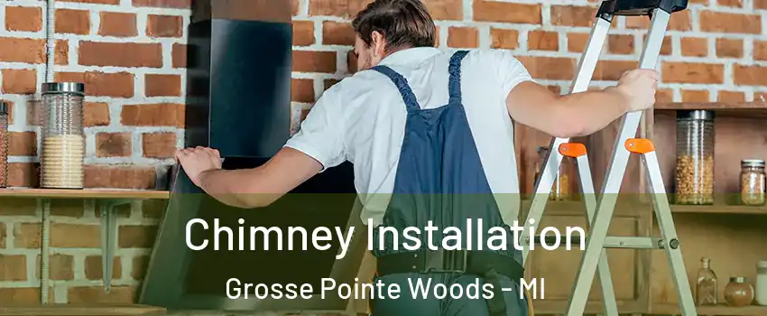 Chimney Installation Grosse Pointe Woods - MI