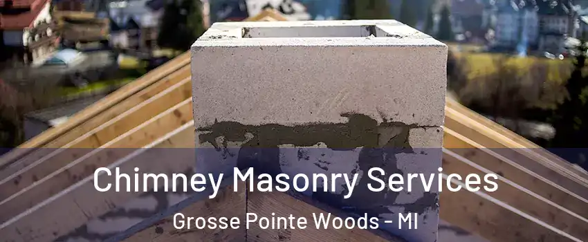 Chimney Masonry Services Grosse Pointe Woods - MI