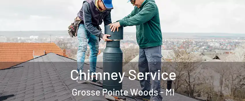 Chimney Service Grosse Pointe Woods - MI