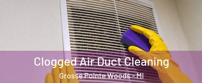 Clogged Air Duct Cleaning Grosse Pointe Woods - MI