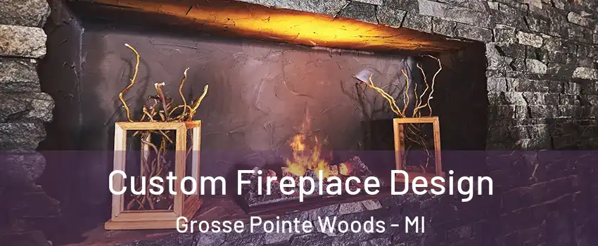  Custom Fireplace Design Grosse Pointe Woods - MI