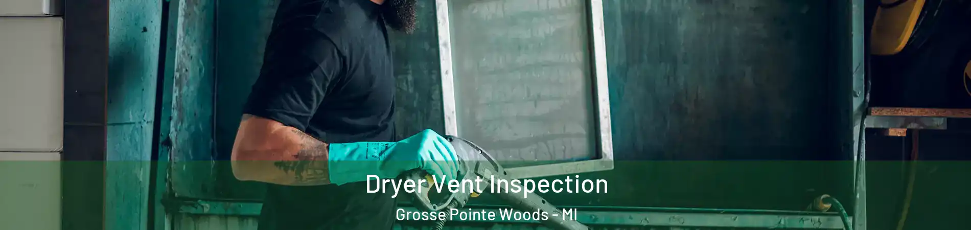 Dryer Vent Inspection Grosse Pointe Woods - MI