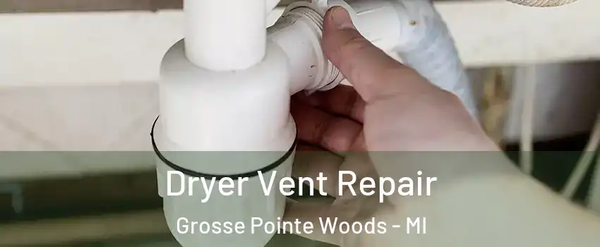  Dryer Vent Repair Grosse Pointe Woods - MI