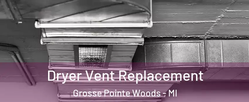  Dryer Vent Replacement Grosse Pointe Woods - MI