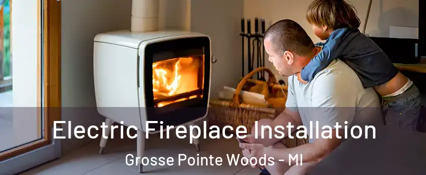  Electric Fireplace Installation Grosse Pointe Woods - MI