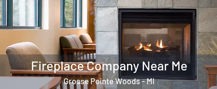  Fireplace Company Near Me Grosse Pointe Woods - MI
