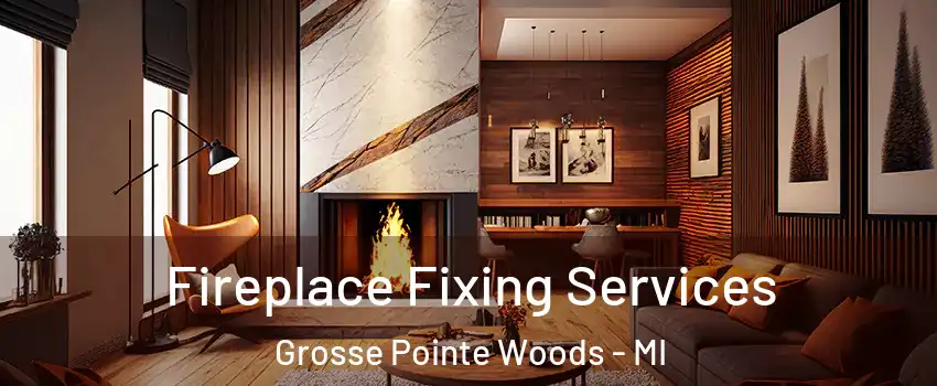  Fireplace Fixing Services Grosse Pointe Woods - MI