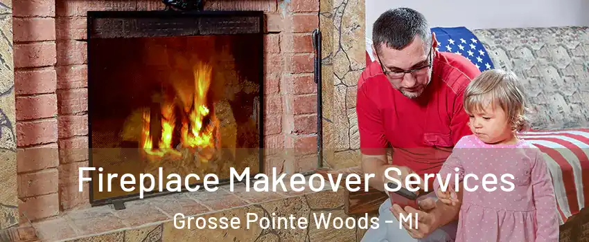 Fireplace Makeover Services Grosse Pointe Woods - MI