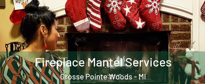 Fireplace Mantel Services Grosse Pointe Woods - MI