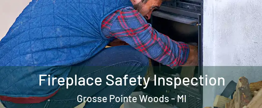  Fireplace Safety Inspection Grosse Pointe Woods - MI