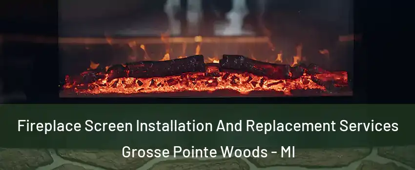  Fireplace Screen Installation And Replacement Services Grosse Pointe Woods - MI