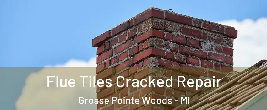  Flue Tiles Cracked Repair Grosse Pointe Woods - MI