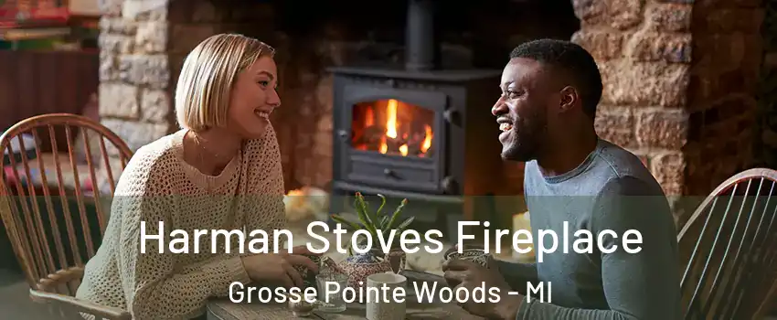 Harman Stoves Fireplace Grosse Pointe Woods - MI