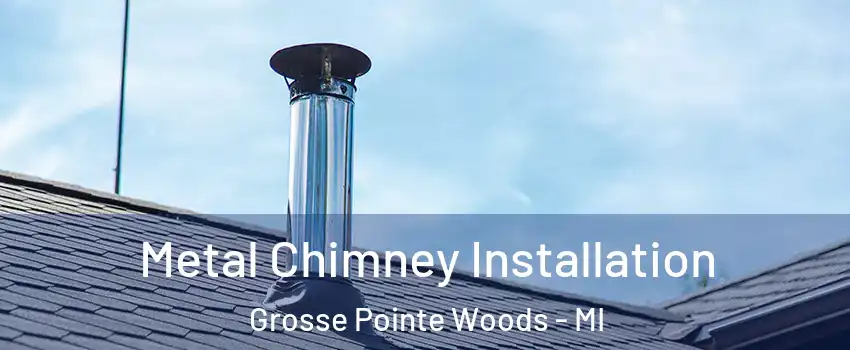  Metal Chimney Installation Grosse Pointe Woods - MI