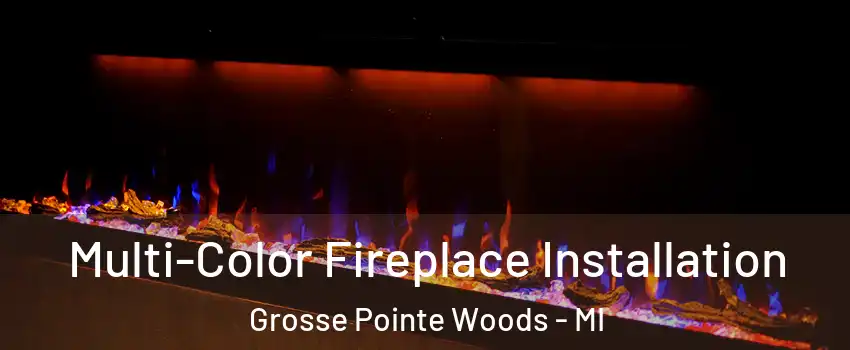  Multi-Color Fireplace Installation Grosse Pointe Woods - MI