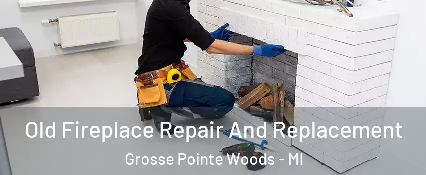  Old Fireplace Repair And Replacement Grosse Pointe Woods - MI