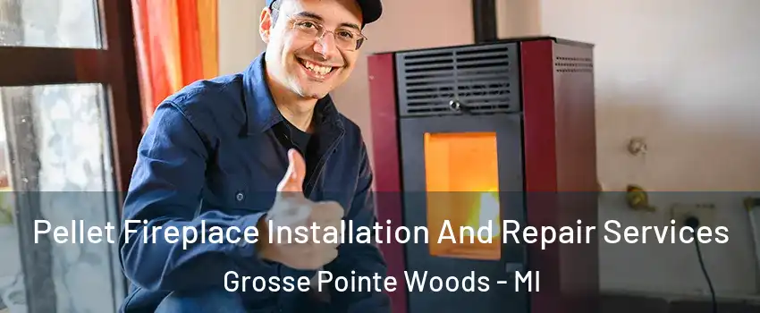  Pellet Fireplace Installation And Repair Services Grosse Pointe Woods - MI