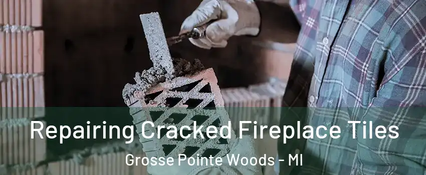  Repairing Cracked Fireplace Tiles Grosse Pointe Woods - MI