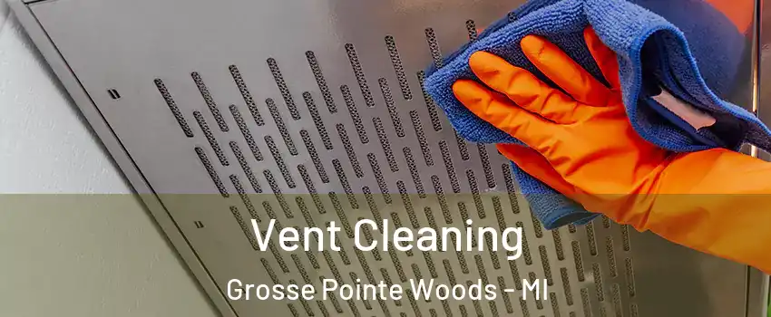 Vent Cleaning Grosse Pointe Woods - MI