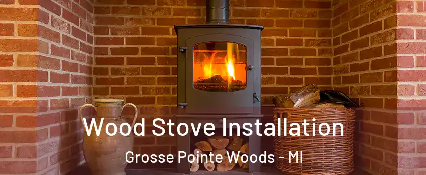  Wood Stove Installation Grosse Pointe Woods - MI